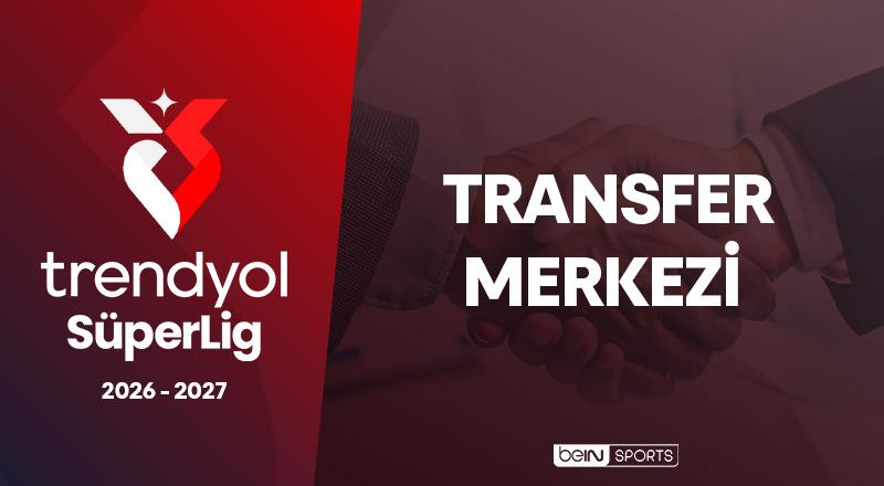 İşte Trendyol Süper Lig'de 2026-2027 sezonunda yapılan tüm transferler!