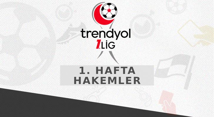 Trendyol 1. Lig'de ilk hafta maçlarının hakemleri açıklandı